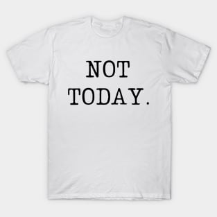 Not today-  a leave me alone kind of design T-Shirt